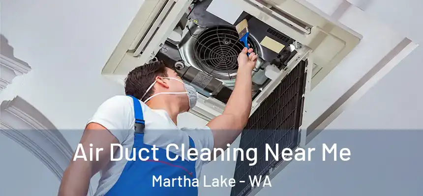  Air Duct Cleaning Near Me Martha Lake - WA