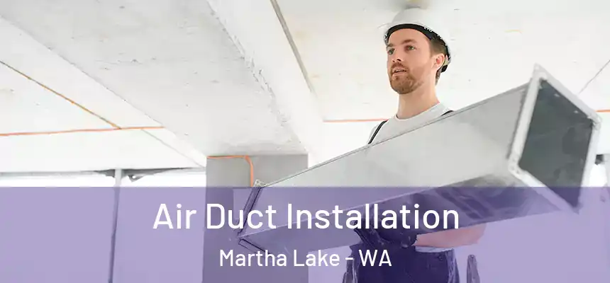  Air Duct Installation Martha Lake - WA