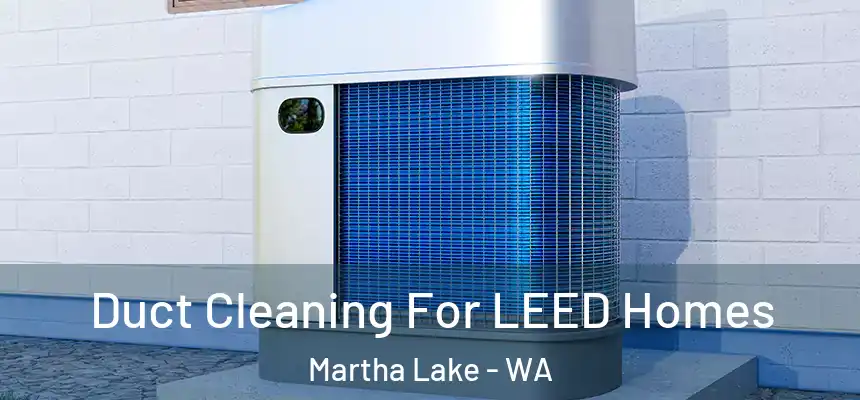  Duct Cleaning For LEED Homes Martha Lake - WA