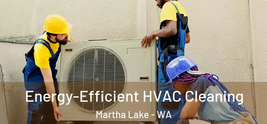  Energy-Efficient HVAC Cleaning Martha Lake - WA