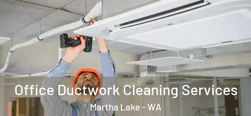  Office Ductwork Cleaning Services Martha Lake - WA