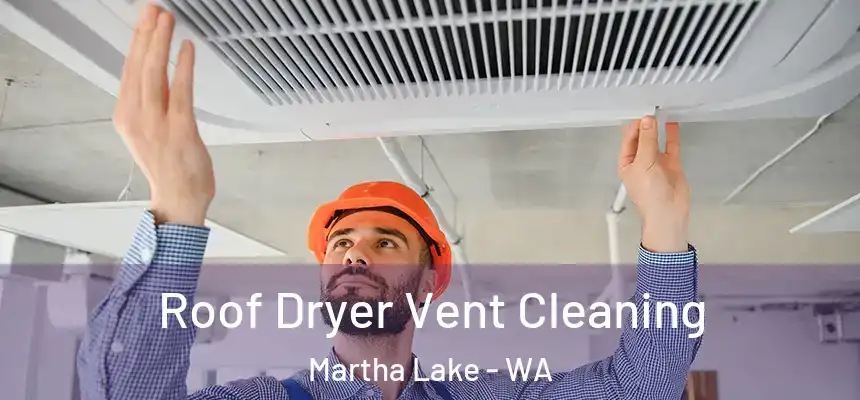  Roof Dryer Vent Cleaning Martha Lake - WA