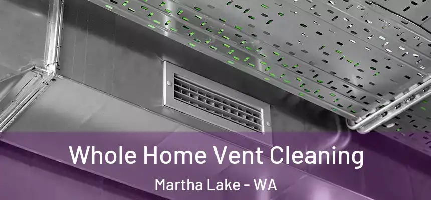  Whole Home Vent Cleaning Martha Lake - WA